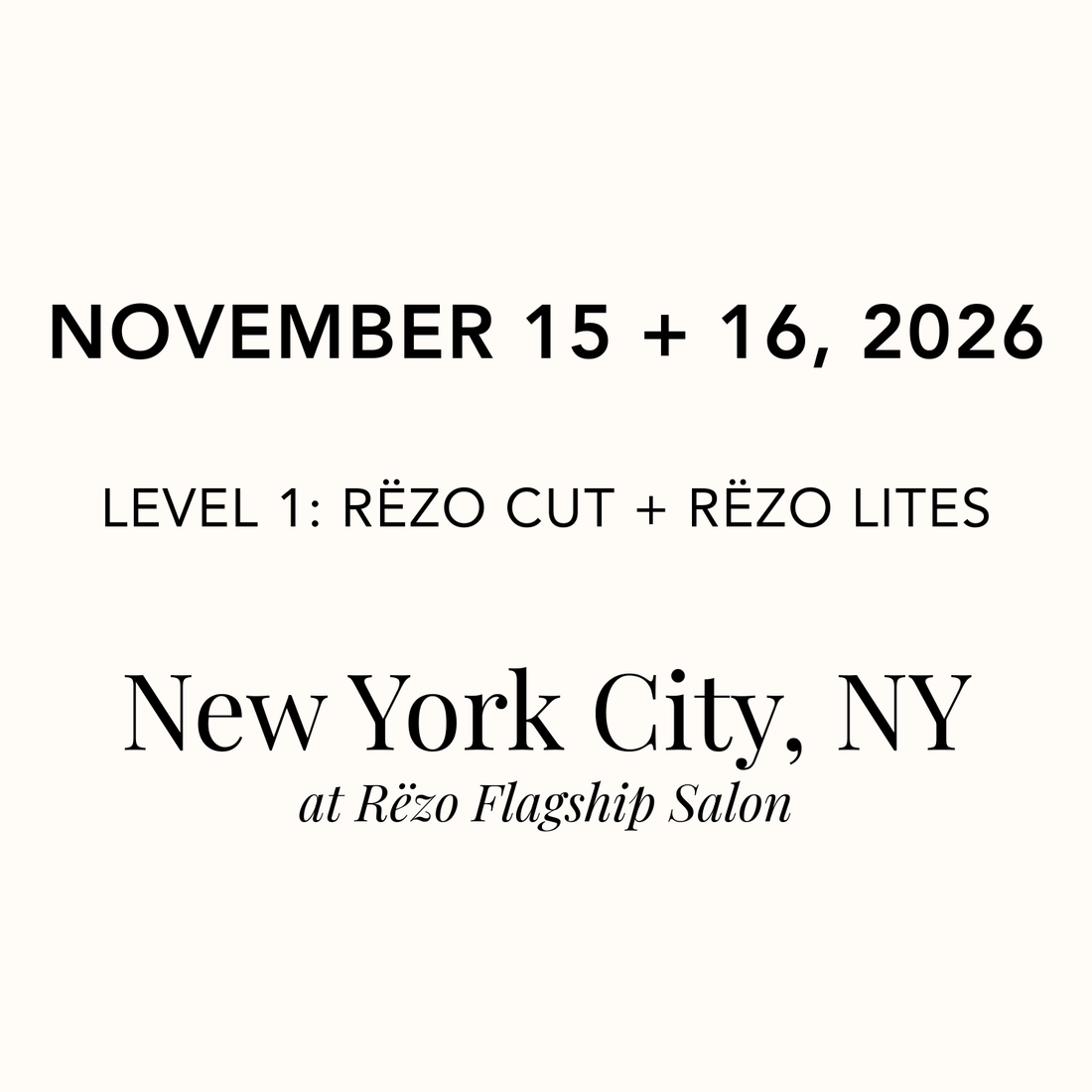November 15 + 16, 2026 | New York City, NY at Rëzo Flagship Salon