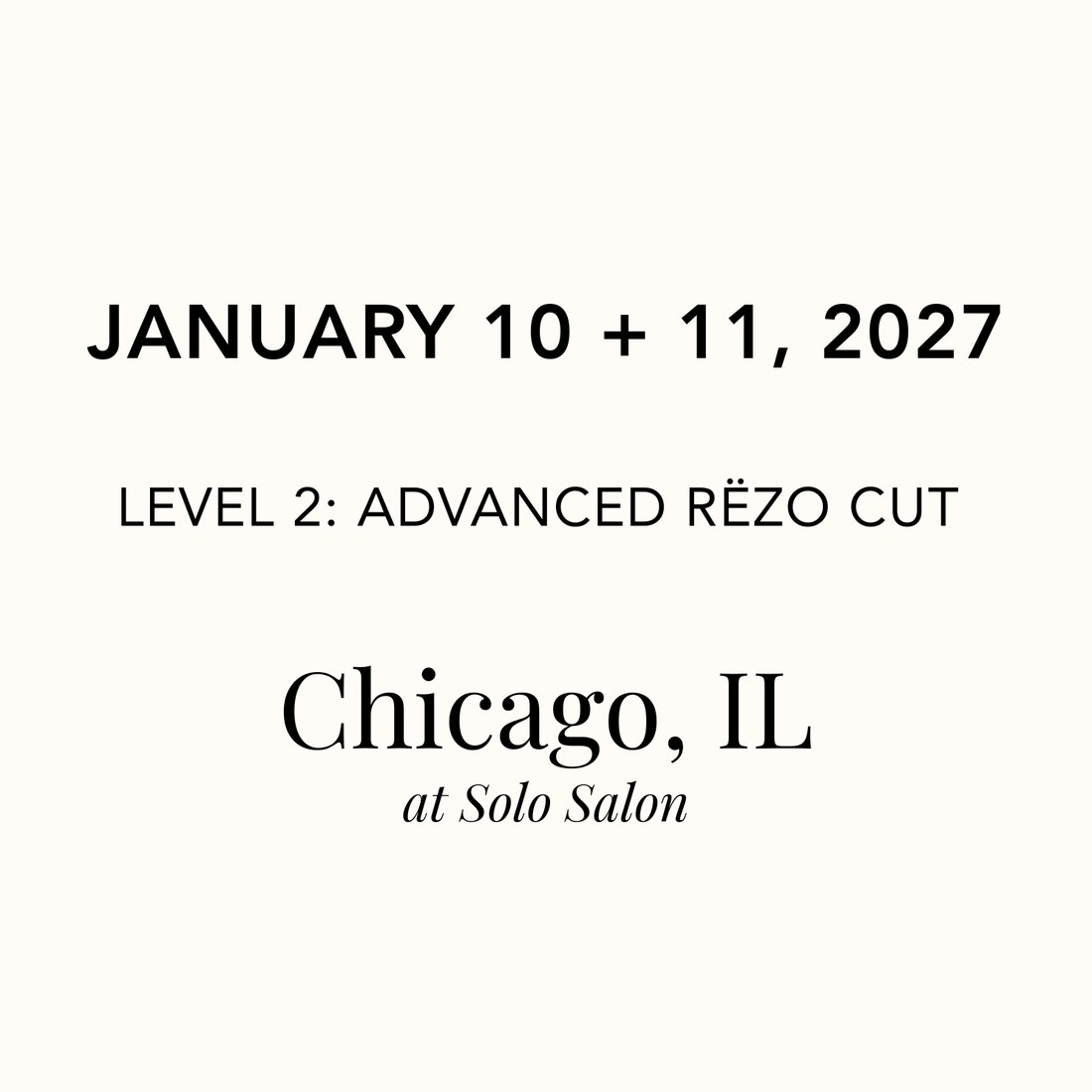 January 10 + 11, 2027 | Chicago, IL at Solo Salon Elizabeth