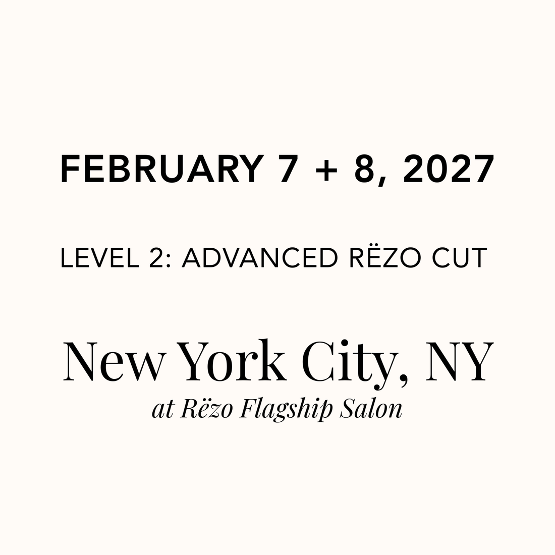 February 7 + 8, 2027 | New York City, NY at Rëzo Salon
