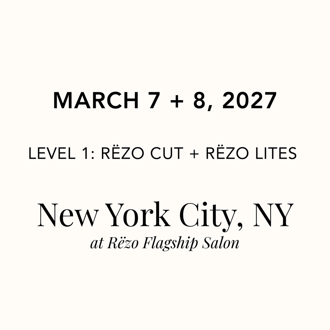 March 7 + 8, 2027 | New York City, NY at Rëzo Flagship Salon